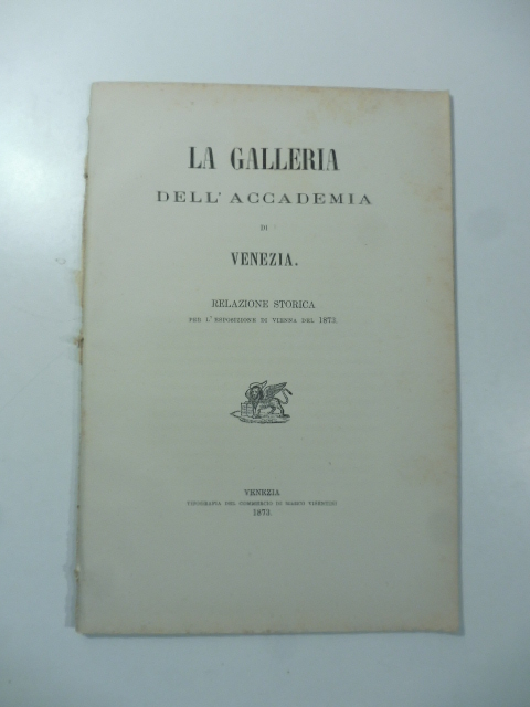 La galleria dell'Accademia di Venezia. Relazione storica per l'Esposizione di Vienna del 1873